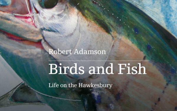 Simon West reviews ‘Birds and Fish: Life on the Hawkesbury’ by Robert Adamson and edited by Devin Johnston
